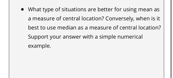What Type Of Situations Are Better For Using Mean As A Measure Of Central Location Conversely When Is It Best To Use 1