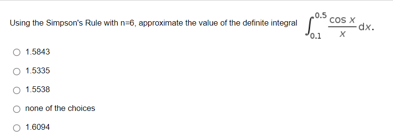 0 5 Using The Simpson S Rule With N 6 Approximate The Value Of The Definite Integral 0 1 1 5843 1 5335 1 5538 None Of T 1