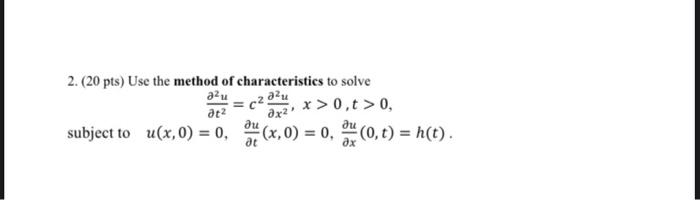 2 20 Pts Use The Method Of Characteristics To Solve A U A U C 5 X 0 T 0 At 0x Subject To U X 0 0 3 X 0 1