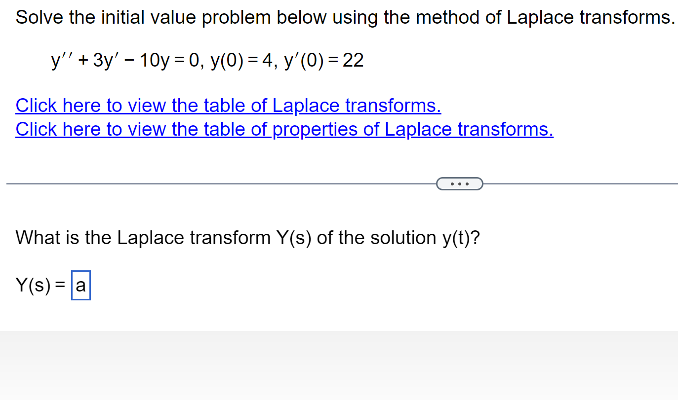 Solve The Initial Value Problem Below Using The Method Of Laplace Transforms Y 3y 10y 0 Y 0 4 Y 0 22 1