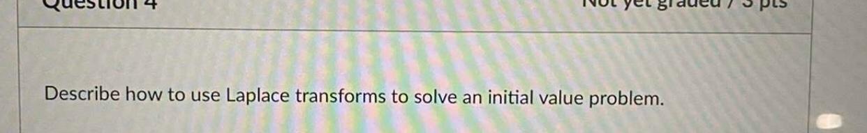 Describe How To Use Laplace Transforms To Solve An Initial Value Problem 1