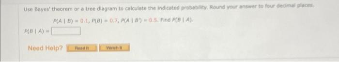Use Bayes Theorem Or A Tree Diagram To Calculate The Indicated Probability Round Your Answer To Four Decimal Places P 1