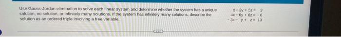 Use Gauss Jordan Elimination To Solve Each Linear System And Determine Whether The System Has A Unique Solution No Solu 1