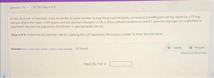 Question 74 Of 150 Step 4 Of 5 A Manufacturer Of Chocolate Chips Would Like To Know Whether Its Bag Filling Machine Work 1
