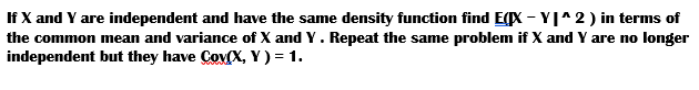 If X And Y Are Independent And Have The Same Density Function Find E X Yi 2 In Terms Of The Common Mean And Variance Of 1