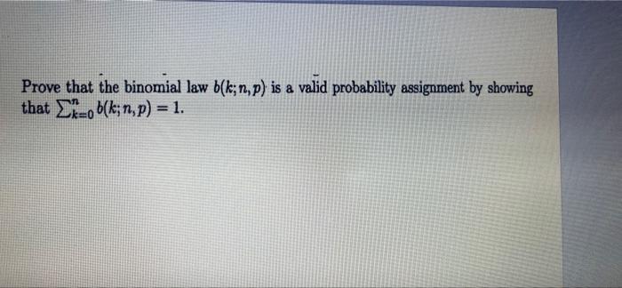 Prove That The Binomial Law B K N P Is A Valid Probability Assignment By Showing That Kob K N P 1 1