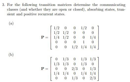 3 For The Following Transition Matrices Determine The Communicating Classes And Whether They Are Open Or Closed Abso 1