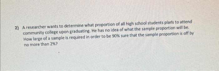 2 A Researcher Wants To Determine What Proportion Of All High School Students Plaris To Attend Community College Upon G 1