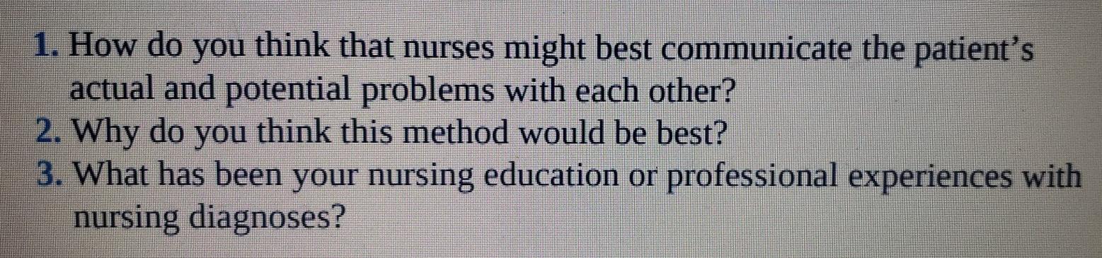 1 How Do You Think That Nurses Might Best Communicate The Patient S Actual And Potential Problems With Each Other 2 W 1