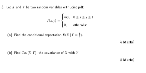 3 Let X And Y Be Two Random Variables With Joint Pdf 4xy 0 X Y 1 F X Y Otherwise A Find The Conditional Expect 1