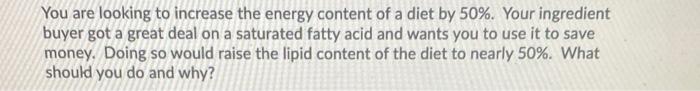 You Are Looking To Increase The Energy Content Of A Diet By 50 Your Ingredient Buyer Got A Great Deal On A Saturated F 1