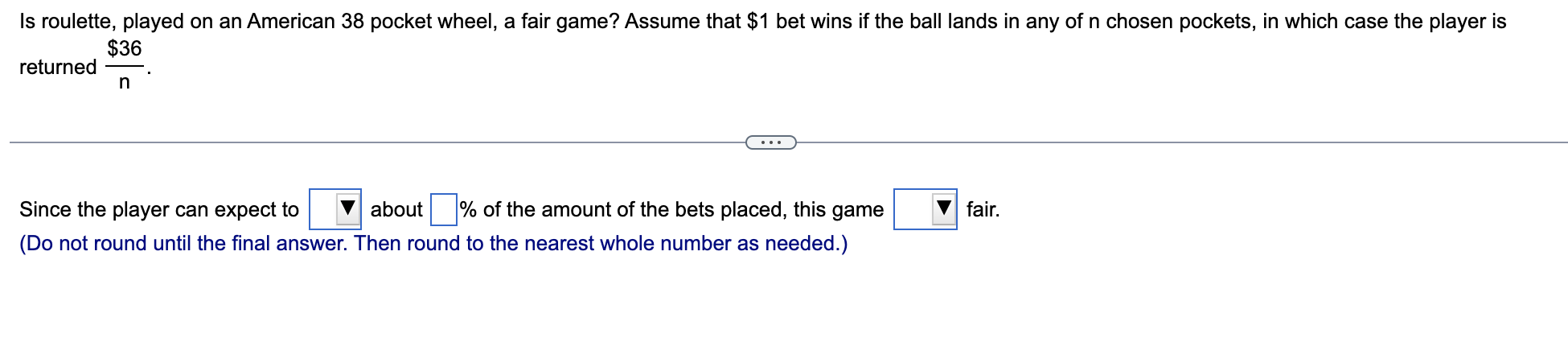 Is Roulette Played On An American 38 Pocket Wheel A Fair Game Assume That 1 Bet Wins If The Ball Lands In Any Of N C 1