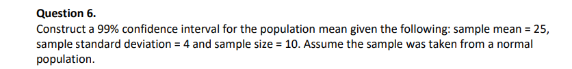Question 6 Construct A 99 Confidence Interval For The Population Mean Given The Following Sample Mean 25 Sample St 1