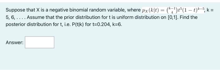 Suppose That X Is A Negative Binomial Random Variable Where Px Kt T5 1 T K 5 K 5 6 Assume That The 1