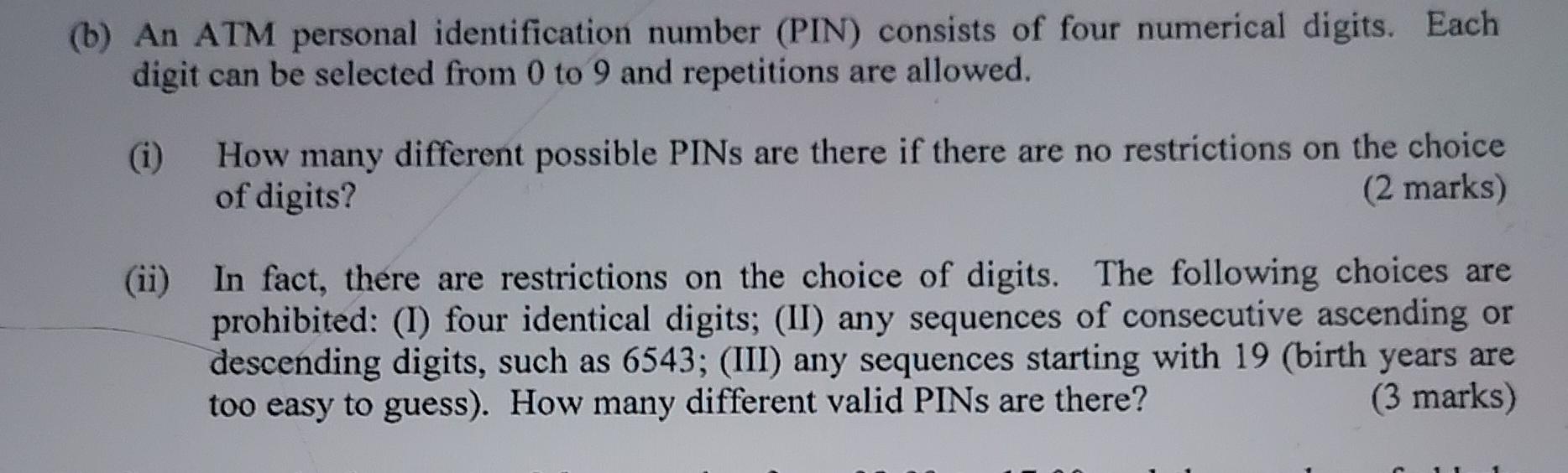 B An Atm Personal Identification Number Pin Consists Of Four Numerical Digits Each Digit Can Be Selected From 0 To 1