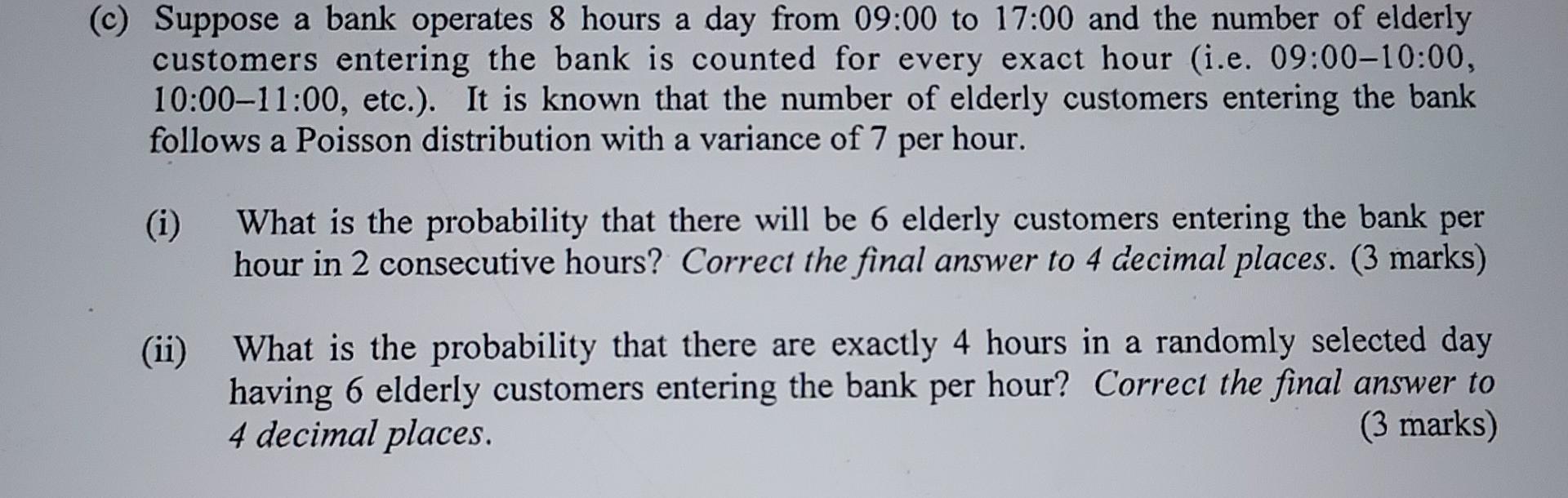 C Suppose A Bank Operates 8 Hours A Day From 09 00 To 17 00 And The Number Of Elderly Customers Entering The Bank Is C 1