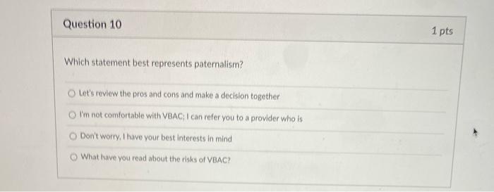 Question 10 1 Pts Which Statement Best Represents Paternalism Let S Review The Pros And Cons And Make A Decision Togeth 1