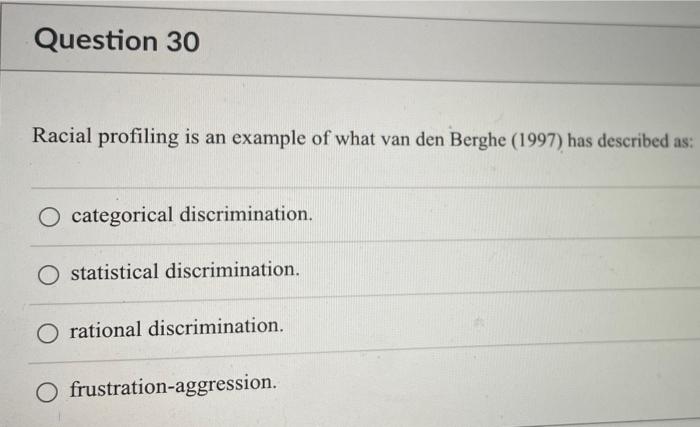 Question 30 Racial Profiling Is An Example Of What Van Den Berghe 1997 Has Described As Categorical Discrimination S 1