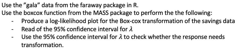 Use The Gala Data From The Faraway Package In R Use The Boxcox Function From The Mass Package To Perform The The Foll 1
