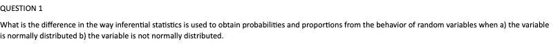 Question 1 What Is The Difference In The Way Inferential Statistics Is Used To Obtain Probabilities And Proportions From 1