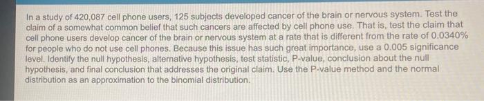 In A Study Of 420 087 Cell Phone Users 125 Subjects Developed Cancer Of The Brain Or Nervous System Test The Claim Of 1