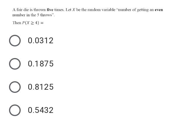 A Fair Die Is Thrown Five Times Let X Be The Random Variable Number Of Getting An Even Number In The 5 Throws Then P 1