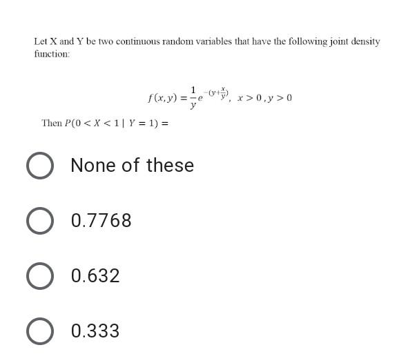 Let X And Y Be Two Continuous Random Variables That Have The Following Joint Density Function 1 F X Y X 0 Y 0 Th 1