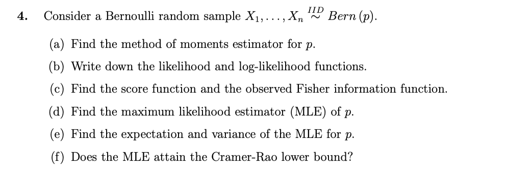 Iid 4 Consider A Bernoulli Random Sample X Xn Bern P A Find The Method Of Moments Estimator For P B Write 1
