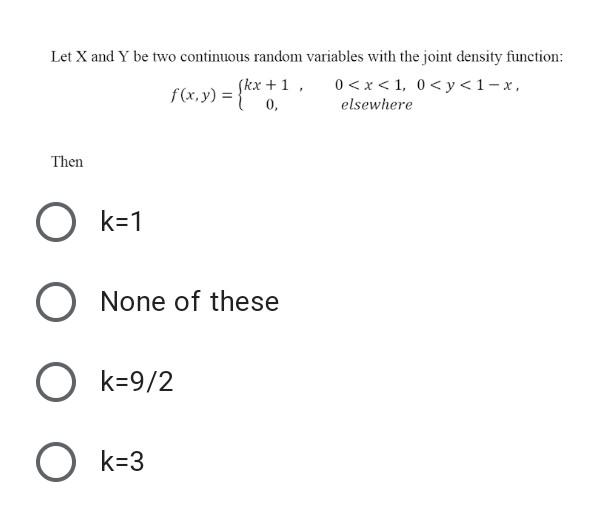Let X And Y Be Two Continuous Random Variables With The Joint Density Function F X Y Kx 1 0 0 X 1 0 Y 1 X 1