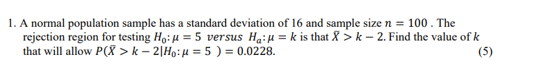1 A Normal Population Sample Has A Standard Deviation Of 16 And Sample Size N 100 The Rejection Region For Testing H 1