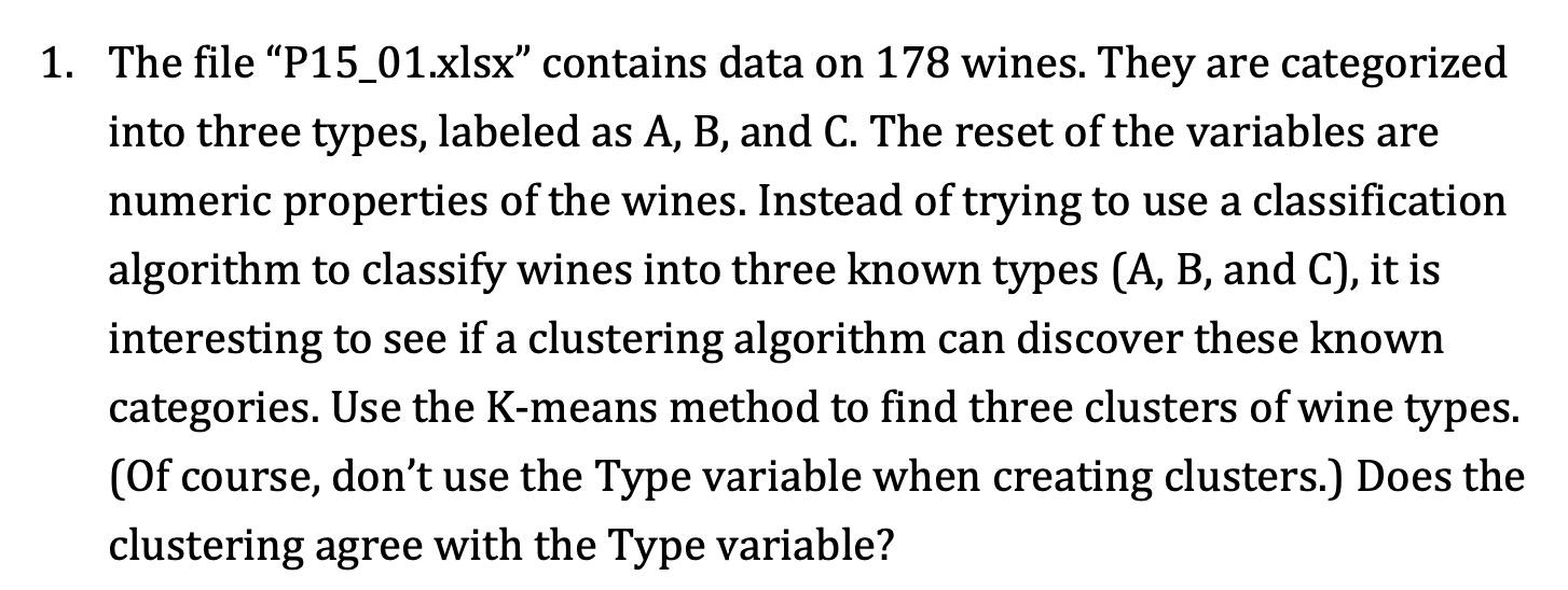 1 The File P15 01 Xlsx Contains Data On 178 Wines They Are Categorized Into Three Types Labeled As A B And C The 1