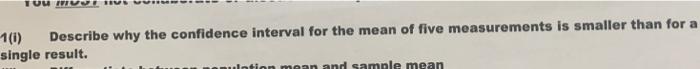 You Mus 1 1 Describe Why The Confidence Interval For The Mean Of Five Measurements Is Smaller Than For A Single Result 1