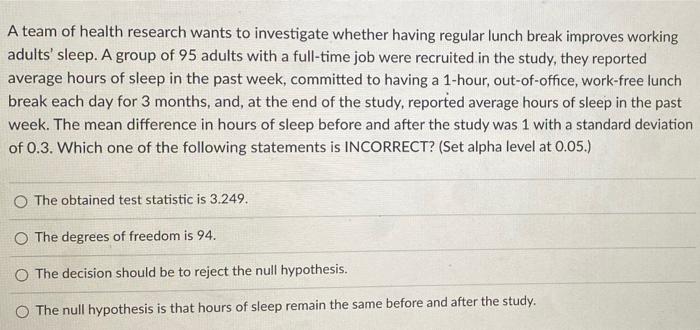A Team Of Health Research Wants To Investigate Whether Having Regular Lunch Break Improves Working Adults Sleep A Grou 1