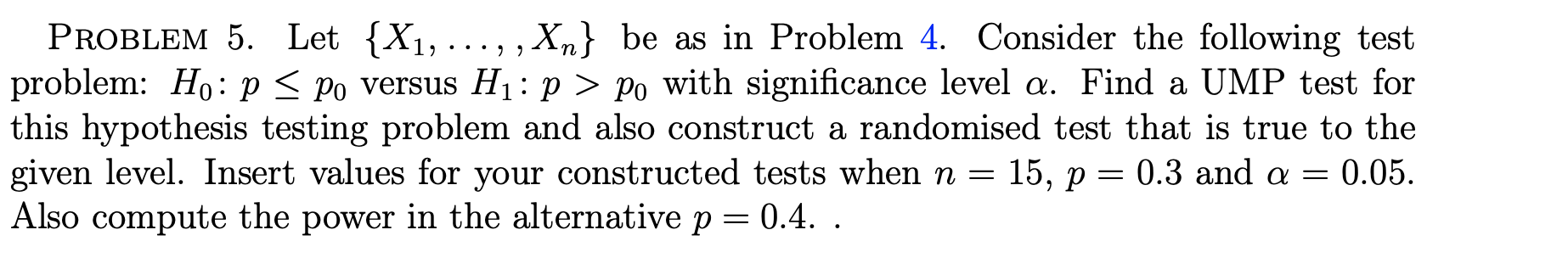 Problem 5 Let X Xn Be As In Problem 4 Consider The Following Test Problem Ho P Po Versus H P Po With S 1