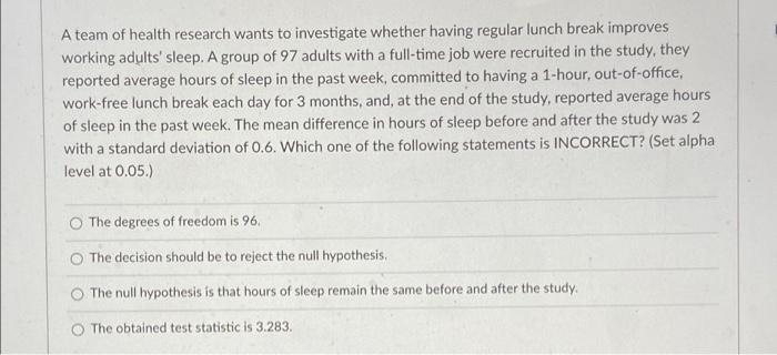 A Team Of Health Research Wants To Investigate Whether Having Regular Lunch Break Improves Working Adults Sleep A Grou 1