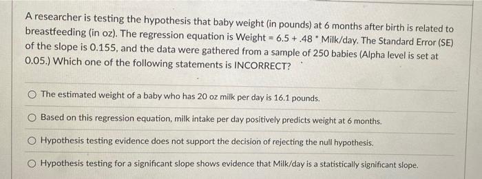 A Researcher Is Testing The Hypothesis That Baby Weight In Pounds At 6 Months After Birth Is Related To Breastfeeding 1