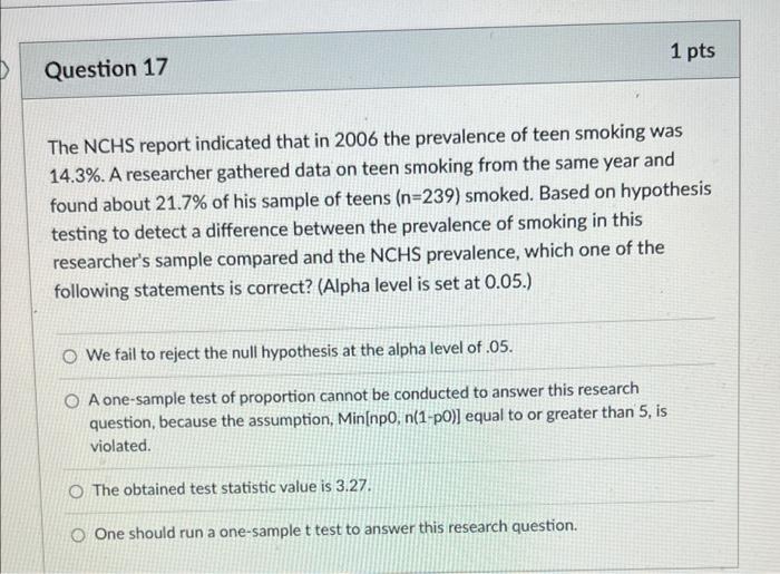 Question 17 1 Pts The Nchs Report Indicated That In 2006 The Prevalence Of Teen Smoking Was 14 3 A Researcher Gathered 1