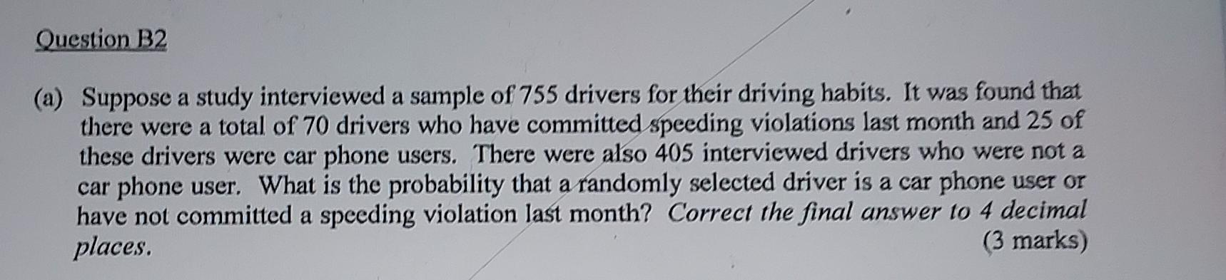 Question B2 A Suppose A Study Interviewed A Sample Of 755 Drivers For Their Driving Habits It Was Found That There We 1