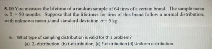 5 10 You Measure The Lifetime Of A Random Sample Of 64 Tires Of A Certain Brand The Sample Mean Is 50 Months Suppose 1