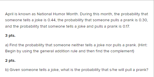 April Is Known As National Humor Month During This Month The Probability That Someone Tells A Joke Is 0 44 The Probab 1