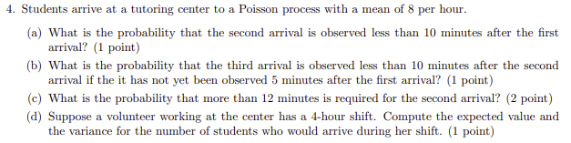 4 Students Arrive At A Tutoring Center To A Poisson Process With A Mean Of 8 Per Hour A What Is The Probability That 1