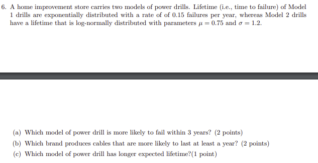 6 A Home Improvement Store Carries Two Models Of Power Drills Lifetime I E Time To Failure Of Model 1 Drills Are E 1