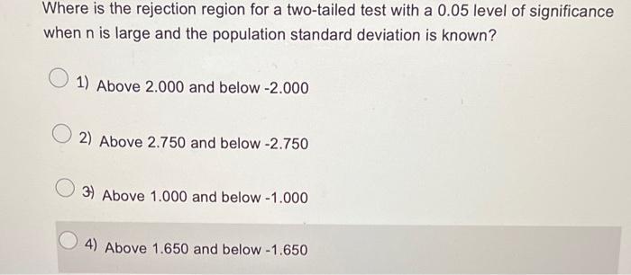 Where Is The Rejection Region For A Two Tailed Test With A 0 05 Level Of Significance When N Is Large And The Population 1