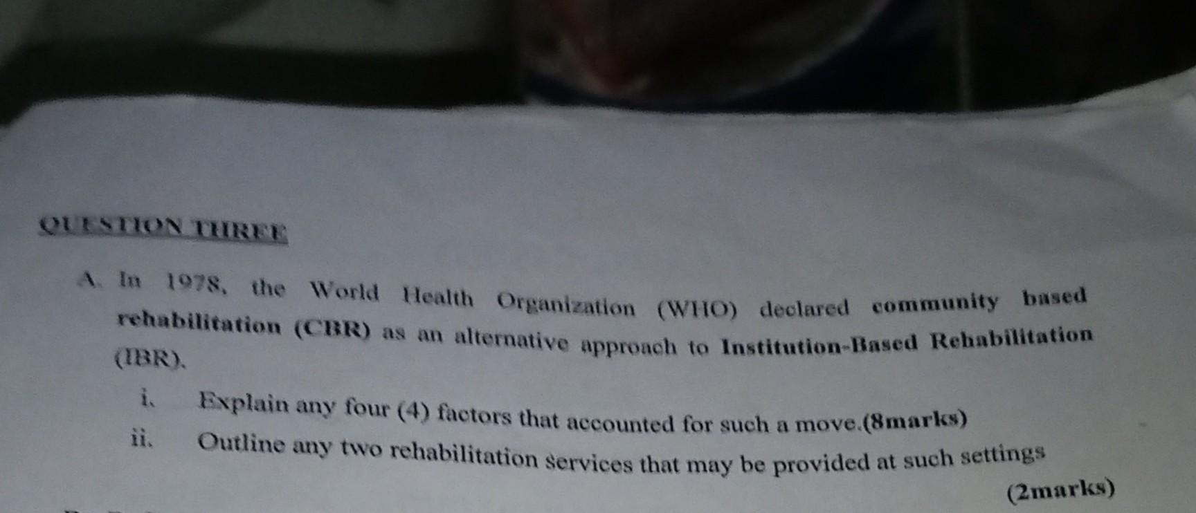 Question Turie In 1978 The World Health Organization Who Declared Community Based Rehabilitation Cbr As An Alternat 1