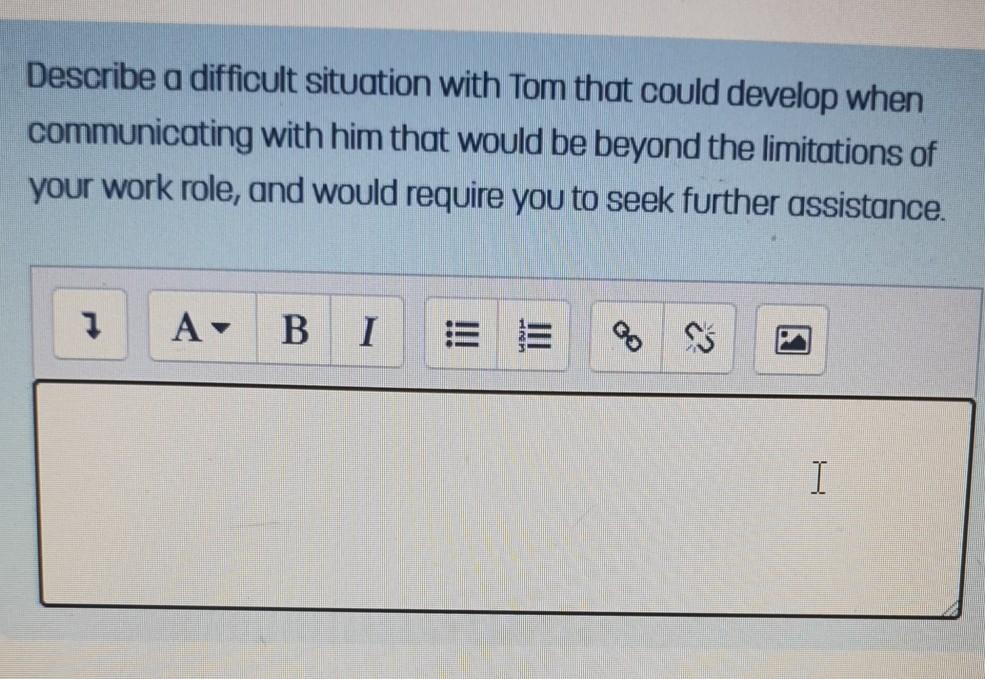 Describe A Difficult Situation With Tom That Could Develop When Communicating With Him That Would Be Beyond The Limitati 1