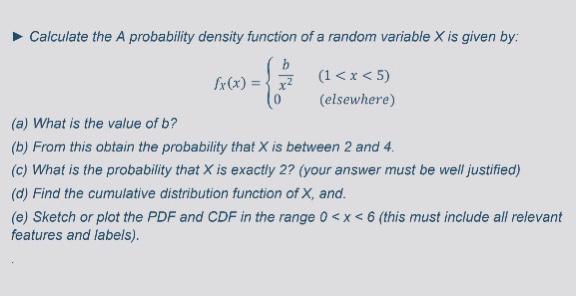 Calculate The A Probability Density Function Of A Random Variable X Is Given By Fx X 1 X 5 Elsewhere A What Is 1