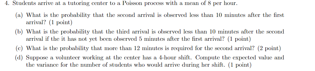 4 Students Arrive At A Tutoring Center To A Poisson Process With A Mean Of 8 Per Hour A What Is The Probability That 1