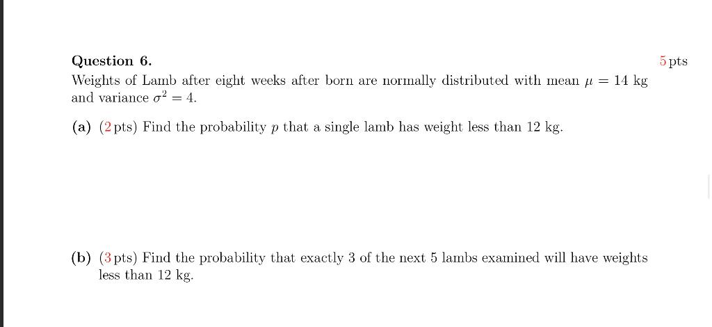 Question 6 5 Pts Weights Of Lamb After Eight Weeks After Born Are Normally Distributed With Mean 14 Kg And Variance O 1