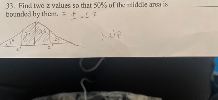 33 Find Two Z Values So That 50 Of The Middle Area Is Bounded By Them 67 25 25 25 Help Z 2 2 1