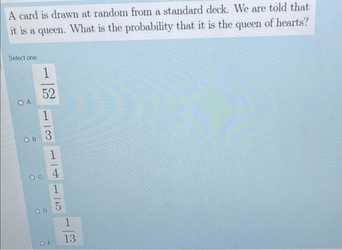 A Card Is Drawn At Random From A Standard Deck We Are Told That It Is A Queen What Is The Probability That It Is The Q 1